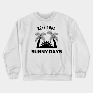 Keep your sunny days Crewneck Sweatshirt